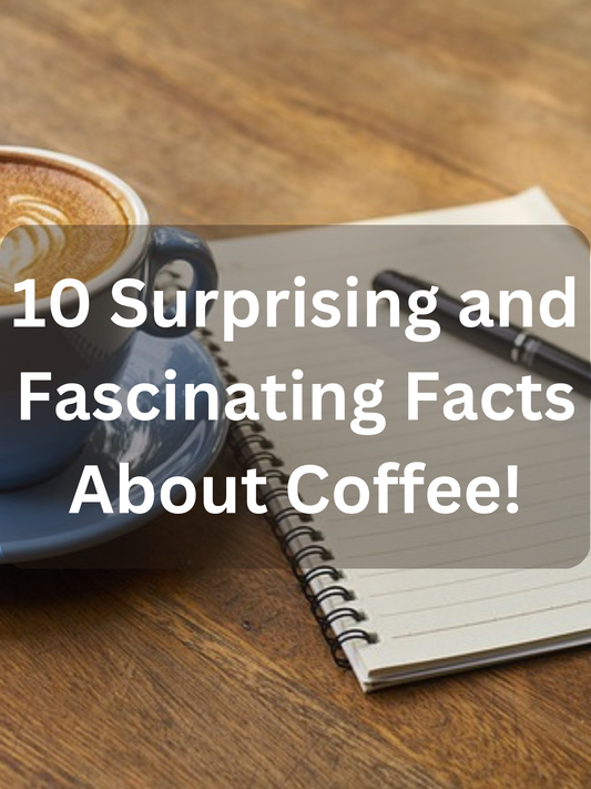 10 Surprising and Fascinating Facts About Coffee!